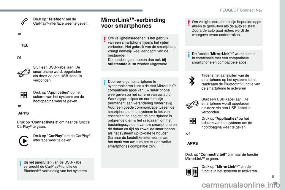 PEUGEOT 301 2022 Instructieboekje (in Dutch) 19
of Druk op "
Telefoon" om de
CarPlay
®-inter face weer te geven.
Of Sluit een USB-kabel aan. De
smartphone wordt opgeladen
als deze via een USB-kabel is
verbonden.
of Druk op "
PEUGEOT 301 2022 Instructieboekje (in Dutch) 19
of Druk op "
Telefoon" om de
CarPlay
®-inter face weer te geven.
Of Sluit een USB-kabel aan. De
smartphone wordt opgeladen
als deze via een USB-kabel is
verbonden.
of Druk op "