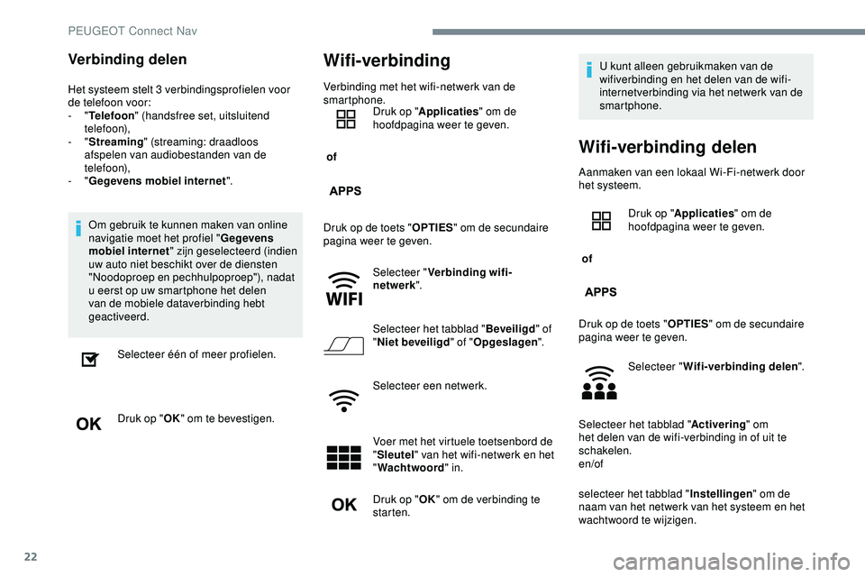PEUGEOT 301 2022 Instructieboekje (in Dutch) 22
Verbinding delen
Het systeem stelt 3 verbindingsprofielen voor
de telefoon voor:
- "Telefoon " (handsfree set, uitsluitend
telefoon),
-
"Streaming " (streaming: draadloos
afsp PEUGEOT 301 2022 Instructieboekje (in Dutch) 22
Verbinding delen
Het systeem stelt 3 verbindingsprofielen voor
de telefoon voor:
- "Telefoon " (handsfree set, uitsluitend
telefoon),
-
"Streaming " (streaming: draadloos
afsp