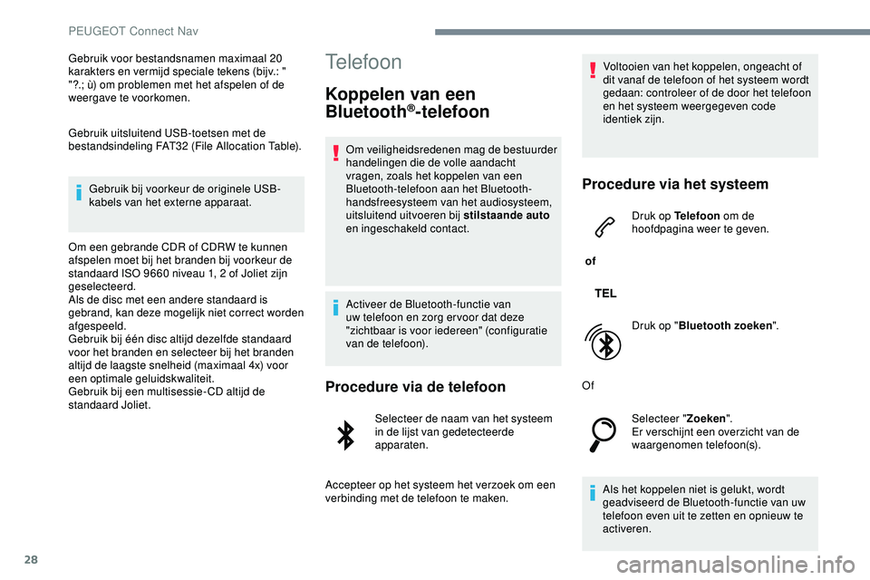 PEUGEOT 301 2022 Instructieboekje (in Dutch) 28
Gebruik voor bestandsnamen maximaal 20
karakters en vermijd speciale tekens (bijv.: "
"?.; ù) om problemen met het afspelen of de
weergave te voorkomen.
Gebruik uitsluitend USB-toetsen PEUGEOT 301 2022 Instructieboekje (in Dutch) 28
Gebruik voor bestandsnamen maximaal 20
karakters en vermijd speciale tekens (bijv.: "
"?.; ù) om problemen met het afspelen of de
weergave te voorkomen.
Gebruik uitsluitend USB-toetsen