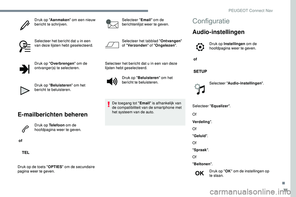 PEUGEOT 301 2022 Instructieboekje (in Dutch) 33
Druk op "Aanmaken " om een nieuw
bericht te schrijven.
Selecteer het bericht dat u in een
van deze lijsten hebt geselecteerd.
Druk op " Overbrengen " om de
ontvanger(s) te select PEUGEOT 301 2022 Instructieboekje (in Dutch) 33
Druk op "Aanmaken " om een nieuw
bericht te schrijven.
Selecteer het bericht dat u in een
van deze lijsten hebt geselecteerd.
Druk op " Overbrengen " om de
ontvanger(s) te select
