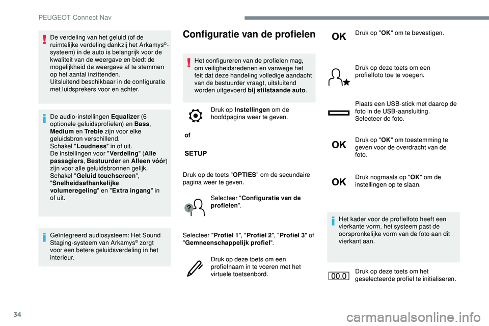 PEUGEOT 301 2022 Instructieboekje (in Dutch) 34
De verdeling van het geluid (of de
ruimtelijke verdeling dankzij het Arkamys©-
systeem) in de auto is belangrijk voor de
kwaliteit van de weergave en biedt de
mogelijkheid de weergave af te ste PEUGEOT 301 2022 Instructieboekje (in Dutch) 34
De verdeling van het geluid (of de
ruimtelijke verdeling dankzij het Arkamys©-
systeem) in de auto is belangrijk voor de
kwaliteit van de weergave en biedt de
mogelijkheid de weergave af te ste