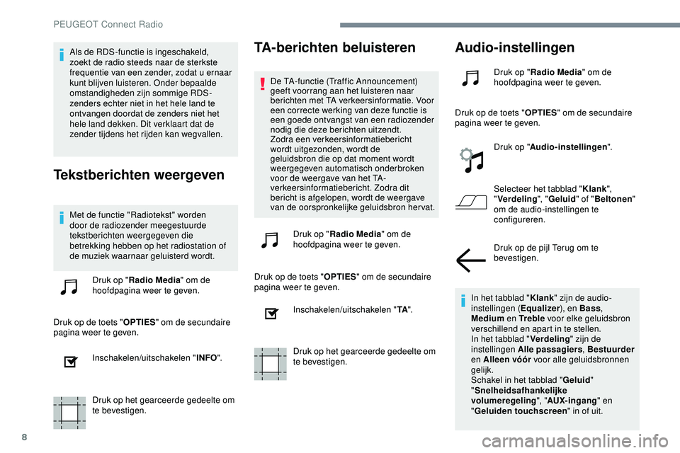 PEUGEOT 301 2022 Instructieboekje (in Dutch) 8
Als de RDS-functie is ingeschakeld,
zoekt de radio steeds naar de sterkste
frequentie van een zender, zodat u ernaar
kunt blijven luisteren. Onder bepaalde
omstandigheden zijn sommige RDS-
zende PEUGEOT 301 2022 Instructieboekje (in Dutch) 8
Als de RDS-functie is ingeschakeld,
zoekt de radio steeds naar de sterkste
frequentie van een zender, zodat u ernaar
kunt blijven luisteren. Onder bepaalde
omstandigheden zijn sommige RDS-
zende