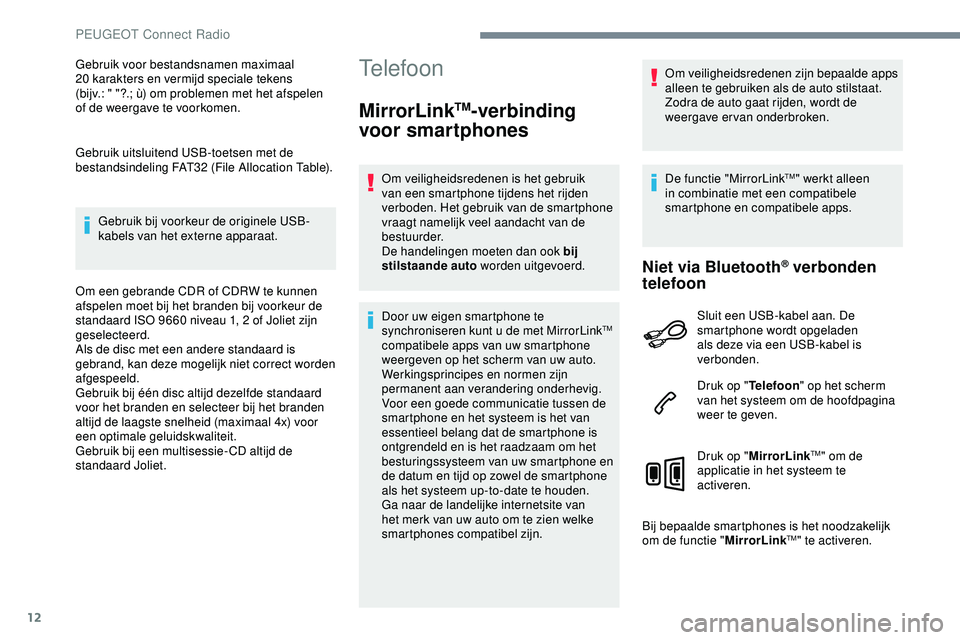 PEUGEOT 301 2022 Instructieboekje (in Dutch) 12
Gebruik voor bestandsnamen maximaal
20 karakters en vermijd speciale tekens
(bijv.: " "?.; ù) om problemen met het afspelen
of de weergave te voorkomen.
Gebruik uitsluitend USB-toetse PEUGEOT 301 2022 Instructieboekje (in Dutch) 12
Gebruik voor bestandsnamen maximaal
20 karakters en vermijd speciale tekens
(bijv.: " "?.; ù) om problemen met het afspelen
of de weergave te voorkomen.
Gebruik uitsluitend USB-toetse