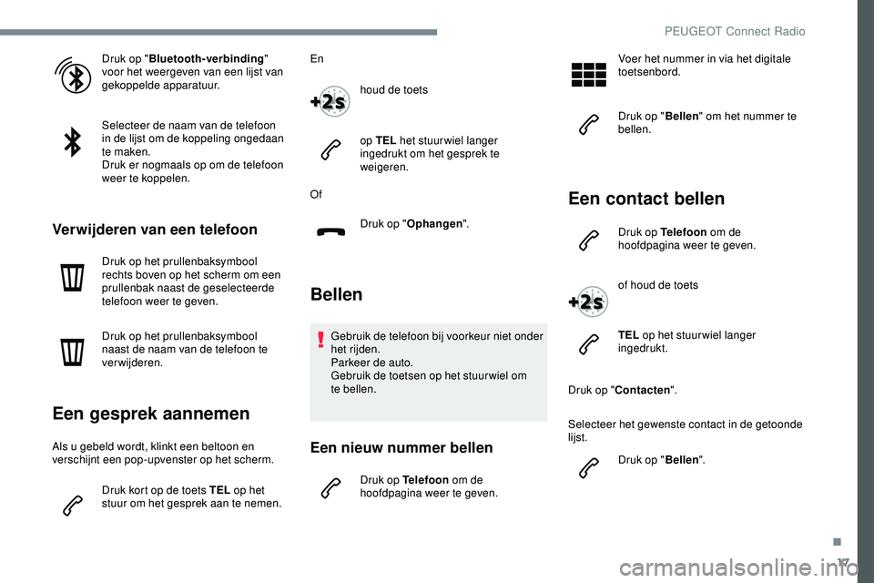 PEUGEOT 301 2022 Instructieboekje (in Dutch) 17
Druk op "Bluetooth-verbinding "
voor het weergeven van een lijst van
gekoppelde apparatuur.
Selecteer de naam van de telefoon
in de lijst om de koppeling ongedaan
te maken.
Druk er nogm PEUGEOT 301 2022 Instructieboekje (in Dutch) 17
Druk op "Bluetooth-verbinding "
voor het weergeven van een lijst van
gekoppelde apparatuur.
Selecteer de naam van de telefoon
in de lijst om de koppeling ongedaan
te maken.
Druk er nogm