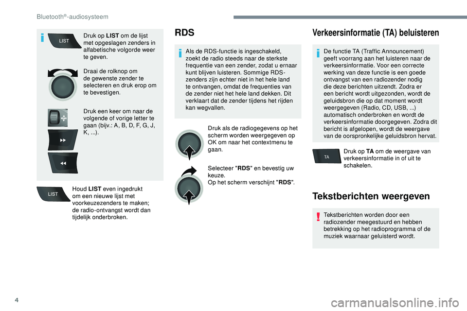 PEUGEOT 301 2022 Instructieboekje (in Dutch) 4
TA
Druk op LIST om de lijst
met opgeslagen zenders in
alfabetische volgorde weer
te geven.
Draai de rolknop om
de gewenste zender te
selecteren en druk erop om
te bevestigen.
Druk een keer om PEUGEOT 301 2022 Instructieboekje (in Dutch) 4
TA
Druk op LIST om de lijst
met opgeslagen zenders in
alfabetische volgorde weer
te geven.
Draai de rolknop om
de gewenste zender te
selecteren en druk erop om
te bevestigen.
Druk een keer om