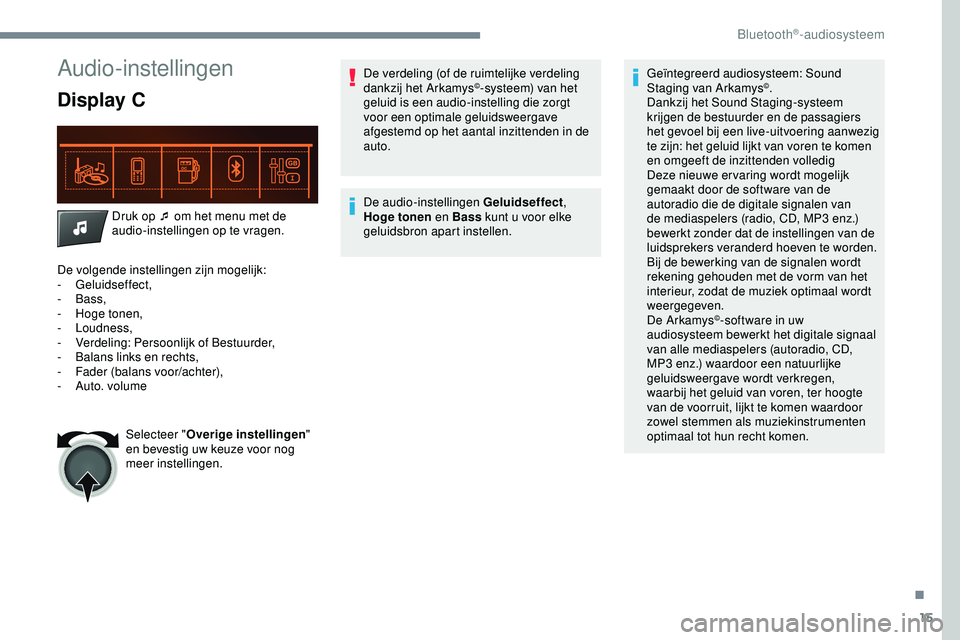 PEUGEOT 301 2022 Instructieboekje (in Dutch) 15
Audio-instellingen
Display C
Druk op ¯ om het menu met de
audio-instellingen op te vragen.
De volgende instellingen zijn mogelijk:
-
Geluidseffect,
-
Bass,
-
H
oge tonen,
-
Loudness,
- PEUGEOT 301 2022 Instructieboekje (in Dutch) 15
Audio-instellingen
Display C
Druk op ¯ om het menu met de
audio-instellingen op te vragen.
De volgende instellingen zijn mogelijk:
-
Geluidseffect,
-
Bass,
-
H
oge tonen,
-
Loudness,
-