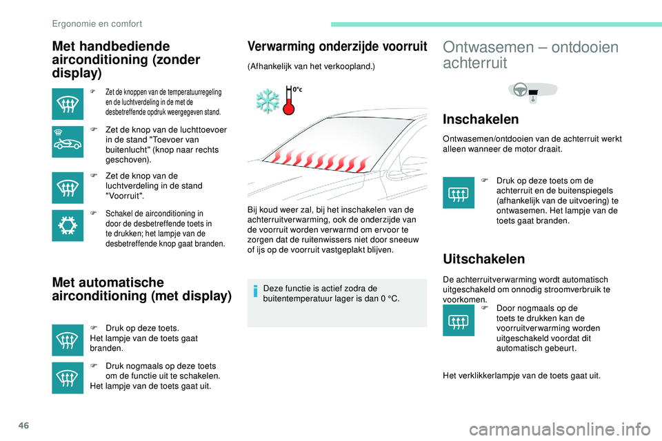 PEUGEOT 301 2022  Instructieboekje (in Dutch) 46
Met handbediende 
airconditioning (zonder 
display)
F Zet de knoppen van de temperatuurregeling en de luchtverdeling in de met de 
desbetreffende opdruk weergegeven stand.
F Zet de knop van de luch
