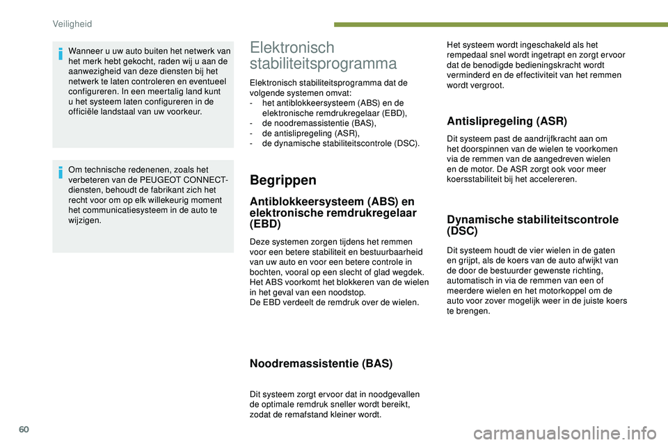 PEUGEOT 301 2022 Instructieboekje (in Dutch) 60
Wanneer u uw auto buiten het netwerk van
het merk hebt gekocht, raden wij u aan de
aanwezigheid van deze diensten bij het
netwerk te laten controleren en eventueel
configureren. In een meertali PEUGEOT 301 2022 Instructieboekje (in Dutch) 60
Wanneer u uw auto buiten het netwerk van
het merk hebt gekocht, raden wij u aan de
aanwezigheid van deze diensten bij het
netwerk te laten controleren en eventueel
configureren. In een meertali