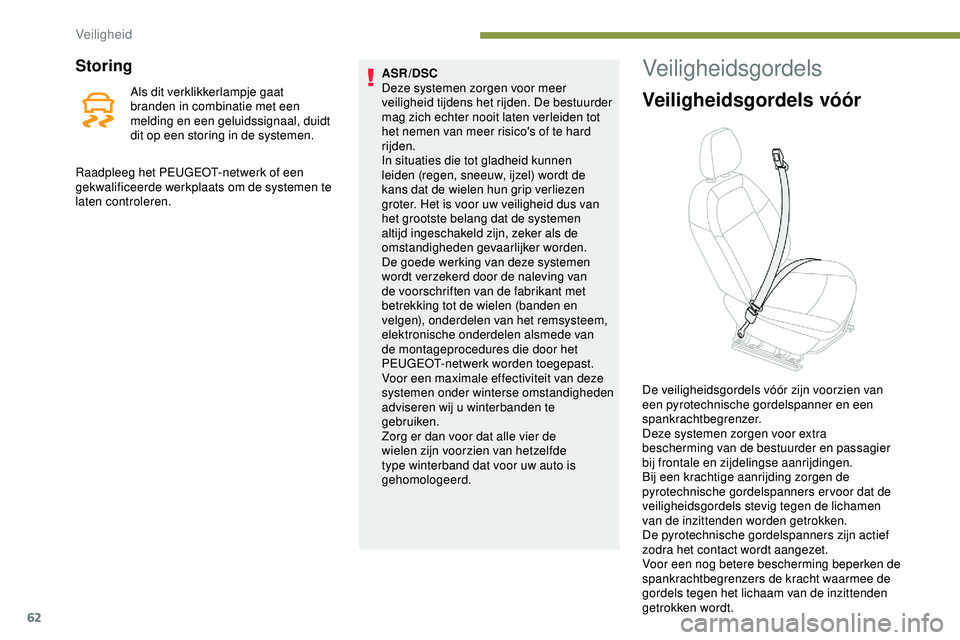 PEUGEOT 301 2022 Instructieboekje (in Dutch) 62
Storing
Als dit verklikkerlampje gaat
branden in combinatie met een
melding en een geluidssignaal, duidt
dit op een storing in de systemen.ASR/DSC
Deze systemen zorgen voor meer
veiligheid tijd PEUGEOT 301 2022 Instructieboekje (in Dutch) 62
Storing
Als dit verklikkerlampje gaat
branden in combinatie met een
melding en een geluidssignaal, duidt
dit op een storing in de systemen.ASR/DSC
Deze systemen zorgen voor meer
veiligheid tijd