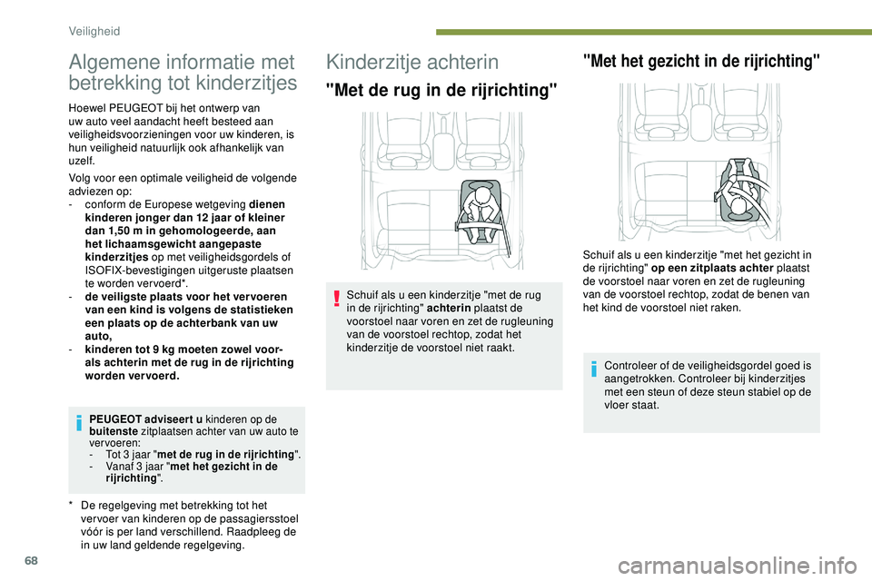 PEUGEOT 301 2022 Instructieboekje (in Dutch) 68
Algemene informatie met
betrekking tot kinderzitjes
* De regelgeving met betrekking tot het ver voer van kinderen op de passagiersstoel
vóór is per land verschillend. Raadpleeg de
in uw land g PEUGEOT 301 2022 Instructieboekje (in Dutch) 68
Algemene informatie met
betrekking tot kinderzitjes
* De regelgeving met betrekking tot het ver voer van kinderen op de passagiersstoel
vóór is per land verschillend. Raadpleeg de
in uw land g