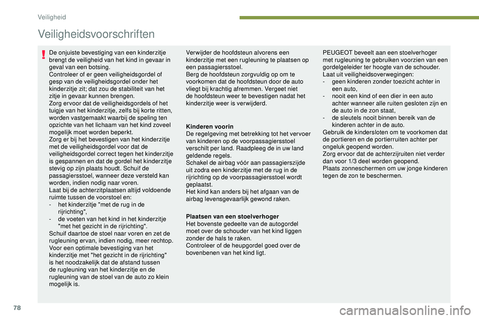 PEUGEOT 301 2022 Instructieboekje (in Dutch) 78
Veiligheidsvoorschriften
De onjuiste bevestiging van een kinderzitje
brengt de veiligheid van het kind in gevaar in
geval van een botsing.
Controleer of er geen veiligheidsgordel of
gesp van de PEUGEOT 301 2022 Instructieboekje (in Dutch) 78
Veiligheidsvoorschriften
De onjuiste bevestiging van een kinderzitje
brengt de veiligheid van het kind in gevaar in
geval van een botsing.
Controleer of er geen veiligheidsgordel of
gesp van de