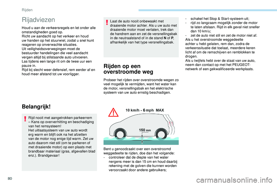 PEUGEOT 301 2022 Instructieboekje (in Dutch) 80
Rijadviezen
Houd u aan de verkeersregels en let onder alle
omstandigheden goed op.
Richt uw aandacht op het verkeer en houd
uw handen op het stuur wiel, zodat u snel kunt
reageren op onverwachte PEUGEOT 301 2022 Instructieboekje (in Dutch) 80
Rijadviezen
Houd u aan de verkeersregels en let onder alle
omstandigheden goed op.
Richt uw aandacht op het verkeer en houd
uw handen op het stuur wiel, zodat u snel kunt
reageren op onverwachte
