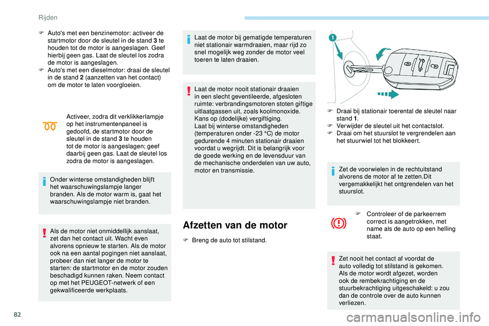 PEUGEOT 301 2022 Instructieboekje (in Dutch) 82
F Auto's met een benzinemotor: activeer de startmotor door de sleutel in de stand 3 te
houden tot de motor is aangeslagen. Geef
hierbij geen gas. Laat de sleutel los zodra
de motor is aanges PEUGEOT 301 2022 Instructieboekje (in Dutch) 82
F Auto's met een benzinemotor: activeer de startmotor door de sleutel in de stand 3 te
houden tot de motor is aangeslagen. Geef
hierbij geen gas. Laat de sleutel los zodra
de motor is aanges