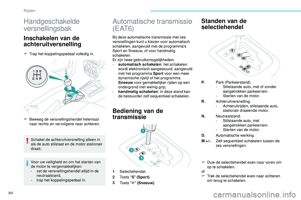PEUGEOT 301 2022 Instructieboekje (in Dutch) 84
Handgeschakelde
versnellingsbak
Inschakelen van de
achteruitversnelling
F Trap het koppelingspedaal volledig in.Voor uw veiligheid en om het starten van
de motor te vergemakkelijken:
-
z
et d PEUGEOT 301 2022 Instructieboekje (in Dutch) 84
Handgeschakelde
versnellingsbak
Inschakelen van de
achteruitversnelling
F Trap het koppelingspedaal volledig in.Voor uw veiligheid en om het starten van
de motor te vergemakkelijken:
-
z
et d