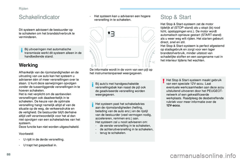 PEUGEOT 301 2022 Instructieboekje (in Dutch) 88
Schakelindicator
Dit systeem adviseert de bestuurder op
te schakelen om het brandstofverbruik te
verminderen.Bij uitvoeringen met automatische
transmissie werkt dit systeem alleen in de
handbed PEUGEOT 301 2022 Instructieboekje (in Dutch) 88
Schakelindicator
Dit systeem adviseert de bestuurder op
te schakelen om het brandstofverbruik te
verminderen.Bij uitvoeringen met automatische
transmissie werkt dit systeem alleen in de
handbed