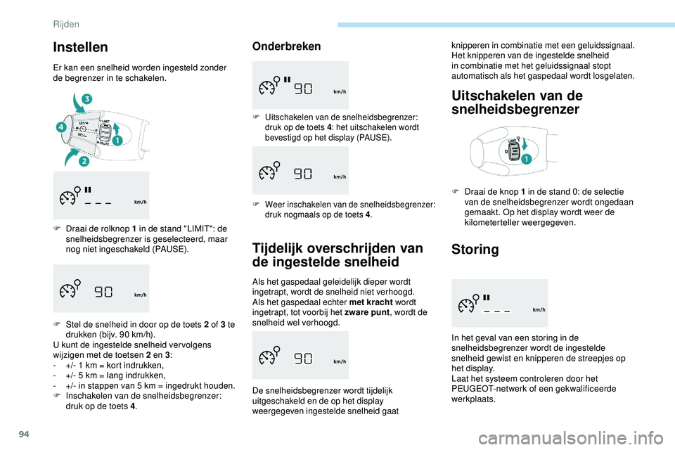 PEUGEOT 301 2022  Instructieboekje (in Dutch) 94
Instellen
Er kan een snelheid worden ingesteld zonder 
de begrenzer in te schakelen.
F 
D
 raai de rolknop 1 in de stand "LIMIT": de 
snelheidsbegrenzer is geselecteerd, maar 
nog niet inge