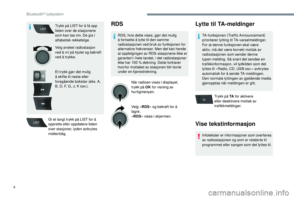 PEUGEOT 301 2022  Instruksjoner for bruk (in Norwegian) 4
TA
Trykk på LIST for å få opp 
listen over de stasjonene 
som kan tas inn. De gis i 
alfabetisk rekkefølge.
Velg ønsket radiostasjon 
ved å vri på hjulet og bekreft 
ved å trykke.
Et trykk g