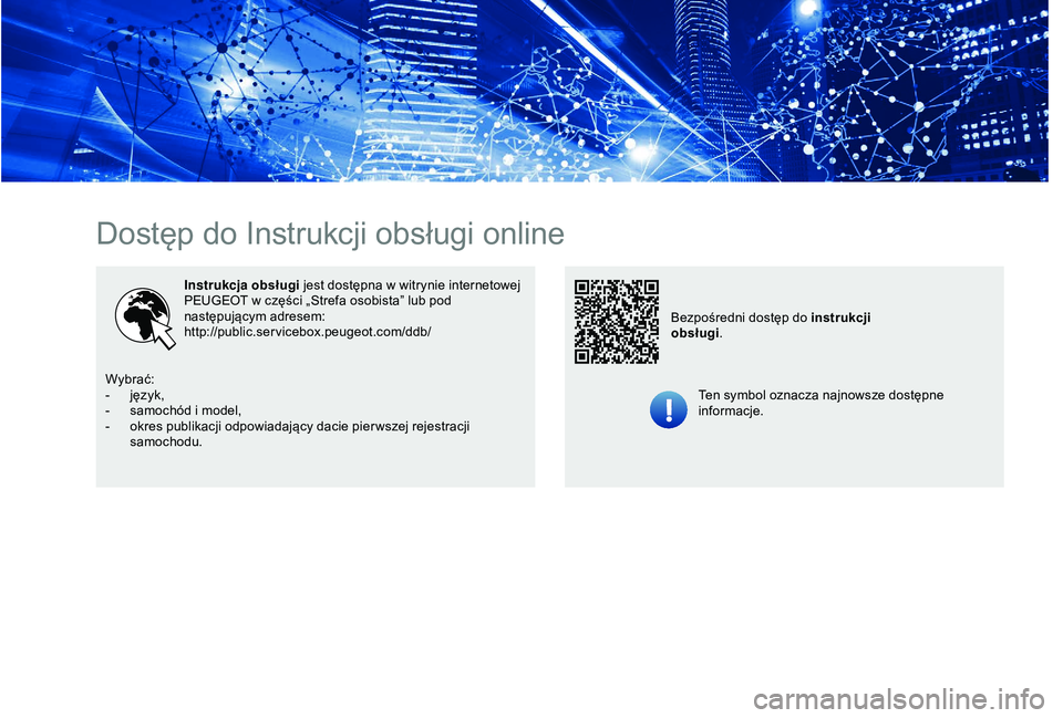 PEUGEOT 301 2022 Instrukcja obsługi (in Polish) Dostęp do Instrukcji obsługi online
Instrukcja obsługi jest dostępna w witrynie internetowej
PEUGEOT w części „Strefa osobista” lub pod
następującym adresem:
http://public.servicebox PEUGEOT 301 2022 Instrukcja obsługi (in Polish) Dostęp do Instrukcji obsługi online
Instrukcja obsługi jest dostępna w witrynie internetowej
PEUGEOT w części „Strefa osobista” lub pod
następującym adresem:
http://public.servicebox