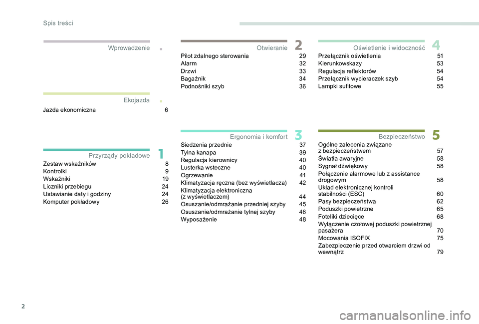 PEUGEOT 301 2022  Instrukcja obsługi (in Polish) 2
.
.
Zestaw wskaźników 8
K ontrolki 9
W
skaźniki
 1
 9
Liczniki przebiegu
 
2
 4
Ustawianie daty i
  godziny  
2
 4
Komputer pokładowy
 
2
 6Pilot zdalnego sterowania
 
2
 9
Alarm
 3
 2
Drzwi  
3