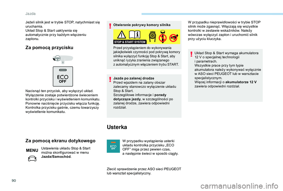 PEUGEOT 301 2022  Instrukcja obsługi (in Polish) 90
Jeżeli silnik jest w trybie STOP, natychmiast się 
u ruchamia.
Układ Stop & Start uaktywnia się 
automatycznie przy każdym włączeniu 
zapłonu.
Za pomocą przycisku
Nacisnąć ten przycisk,  PEUGEOT 301 2022  Instrukcja obsługi (in Polish) 90
Jeżeli silnik jest w trybie STOP, natychmiast się 
u ruchamia.
Układ Stop & Start uaktywnia się 
automatycznie przy każdym włączeniu 
zapłonu.
Za pomocą przycisku
Nacisnąć ten przycisk,