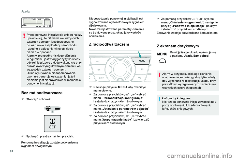 PEUGEOT 301 2022  Instrukcja obsługi (in Polish) 92
Przed ponowną inicjalizacją układu należy 
upewnić się, że ciśnienie we wszystkich 
czterech oponach jest dostosowane 
do warunków eksploatacji samochodu 
i  zgodne z   zaleceniami na etyk PEUGEOT 301 2022  Instrukcja obsługi (in Polish) 92
Przed ponowną inicjalizacją układu należy 
upewnić się, że ciśnienie we wszystkich 
czterech oponach jest dostosowane 
do warunków eksploatacji samochodu 
i  zgodne z   zaleceniami na etyk