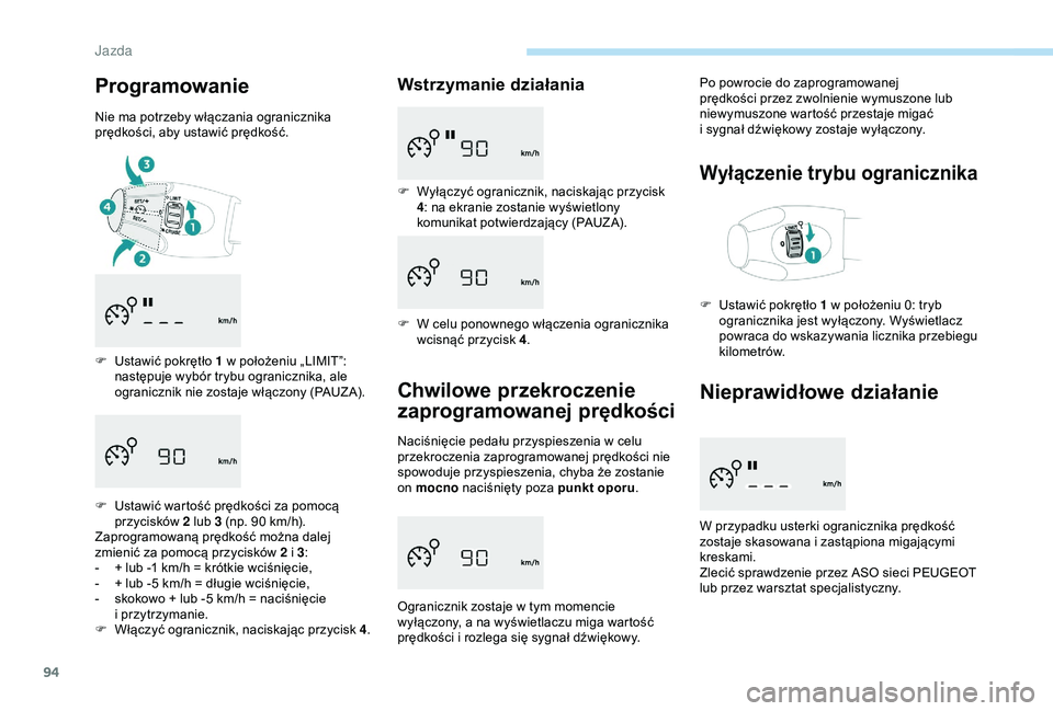 PEUGEOT 301 2022 Instrukcja obsługi (in Polish) 94
Programowanie
Nie ma potrzeby włączania ogranicznika
prędkości, aby ustawić prędkość.
F
U
stawić pokrętło 1 w położeniu „LIMIT”:
następuje wybór trybu ogranicznika, ale
og PEUGEOT 301 2022 Instrukcja obsługi (in Polish) 94
Programowanie
Nie ma potrzeby włączania ogranicznika
prędkości, aby ustawić prędkość.
F
U
stawić pokrętło 1 w położeniu „LIMIT”:
następuje wybór trybu ogranicznika, ale
og