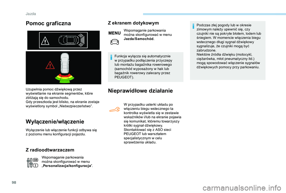 PEUGEOT 301 2022  Instrukcja obsługi (in Polish) 98
Uzupełnia pomoc dźwiękową przez 
wyświetlanie na ekranie segmentów, które 
zbliżają się do samochodu.
Gdy przeszkoda jest blisko, na ekranie zostaje 
wyświetlony symbol „Niebezpieczeń PEUGEOT 301 2022  Instrukcja obsługi (in Polish) 98
Uzupełnia pomoc dźwiękową przez 
wyświetlanie na ekranie segmentów, które 
zbliżają się do samochodu.
Gdy przeszkoda jest blisko, na ekranie zostaje 
wyświetlony symbol „Niebezpieczeń