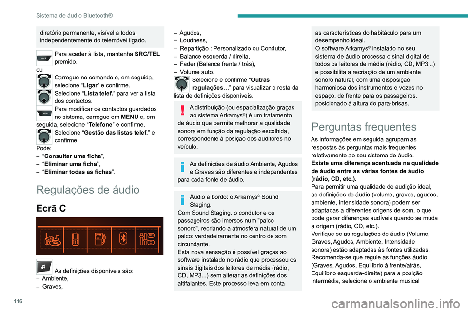 PEUGEOT 301 2022  Manual de utilização (in Portuguese) 11 6
Sistema de áudio Bluetooth®
diretório permanente, visível a todos, 
independentemente do telemóvel ligado.
Para aceder à lista, mantenha SRC/TEL 
premido.
ou
Carregue no comando e, em segui