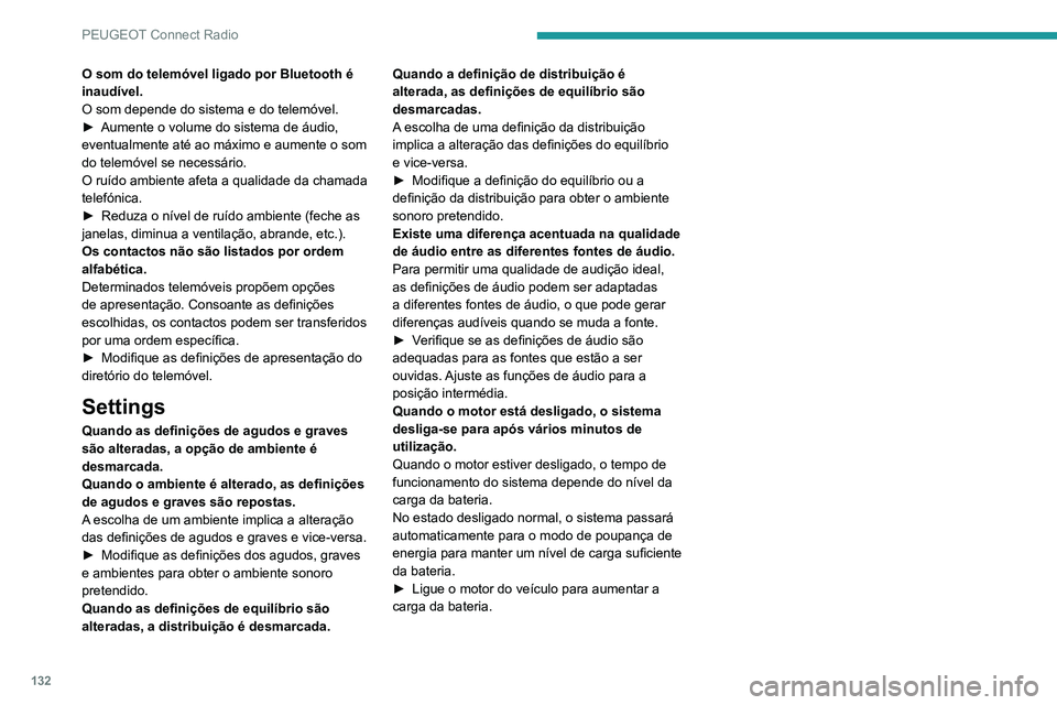 PEUGEOT 301 2022  Manual de utilização (in Portuguese) 132
PEUGEOT Connect Radio
O som do telemóvel ligado por Bluetooth é 
inaudível.
O som depende do sistema e do telemóvel.
► 
Aumente o volume do sistema de áudio, 
eventualmente até ao máximo 