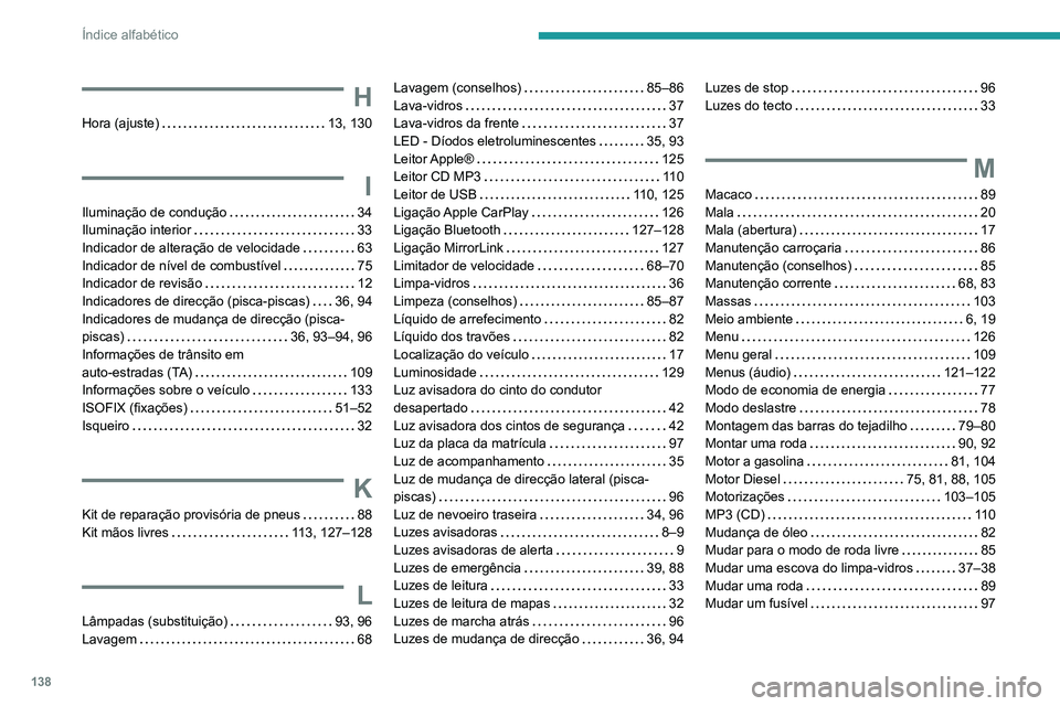 PEUGEOT 301 2022  Manual de utilização (in Portuguese) 138
Índice alfabético
H
Hora (ajuste)     13, 130
I
Iluminação de condução     34
Iluminação interior     
33
Indicador de alteração de velocidade
    
63
Indicador de nível de combustível