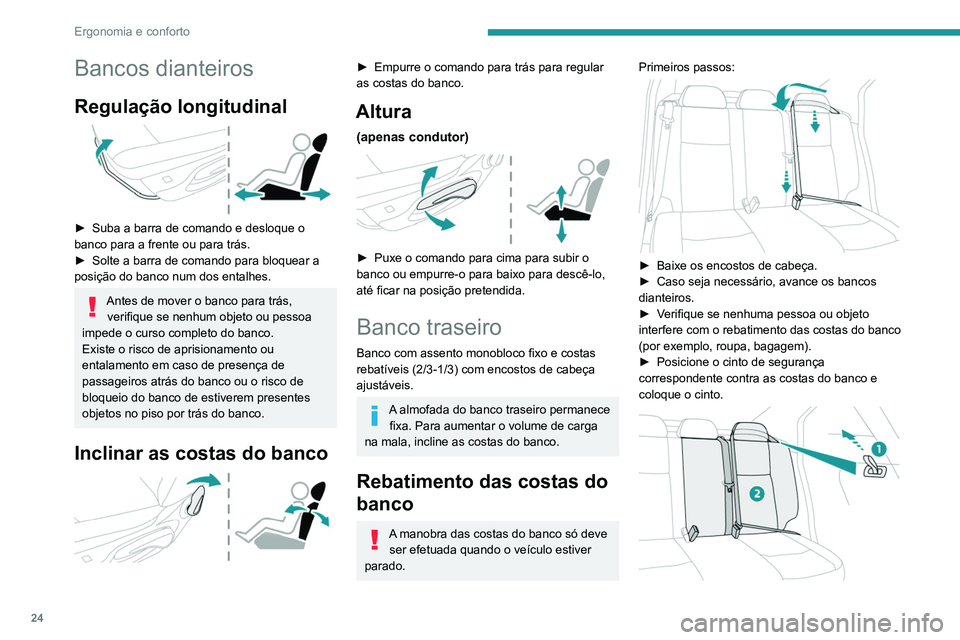 PEUGEOT 301 2022  Manual de utilização (in Portuguese) 24
Ergonomia e conforto
Bancos dianteiros
Regulação longitudinal 
 
► Suba a barra de comando e desloque o 
banco para a frente ou para trás.
►
 
Solte a barra de comando para bloquear a 
posi