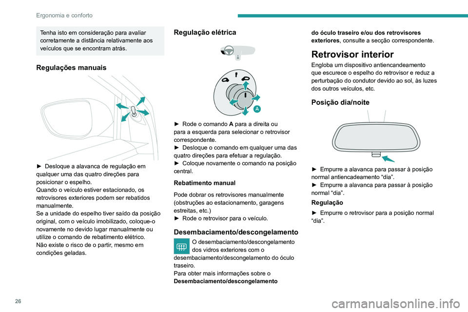 PEUGEOT 301 2022  Manual de utilização (in Portuguese) 26
Ergonomia e conforto
Tenha isto em consideração para avaliar 
corretamente a distância relativamente aos 
veículos que se encontram atrás.
Regulações manuais 
 
► Desloque a alavanca de re