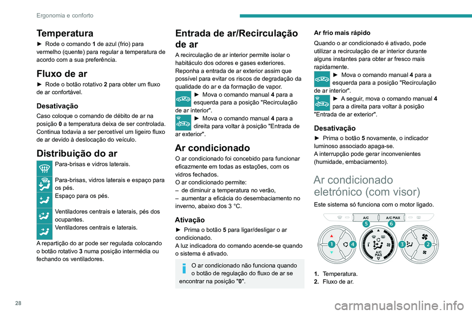 PEUGEOT 301 2022  Manual de utilização (in Portuguese) 28
Ergonomia e conforto
Temperatura
► Rode o comando 1  de azul (frio) para 
vermelho (quente) para regular a temperatura de 
acordo com a sua preferência.
Fluxo de ar
► Rode o botão rotativo  2