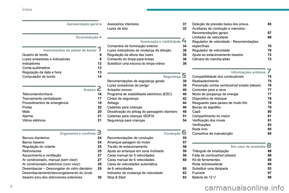 PEUGEOT 301 2022  Manual de utilização (in Portuguese) 2
Índice
  ■
Apresentação geral
  ■
Ecocondução
 1Instrumentos do painel de bordoQuadro de bordo  8
Luzes avisadoras e indicadoras  8
Indicadores  12
Conta-quilómetros  13
Regulação 