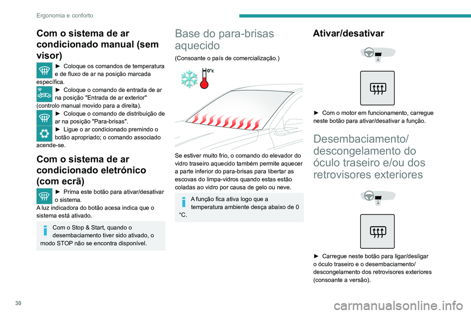 PEUGEOT 301 2022  Manual de utilização (in Portuguese) 30
Ergonomia e conforto
Com o sistema de ar 
condicionado manual (sem 
visor)
► Coloque os comandos de temperatura 
e de fluxo de ar na posição marcada 
específica.
► Coloque  o comando de entr