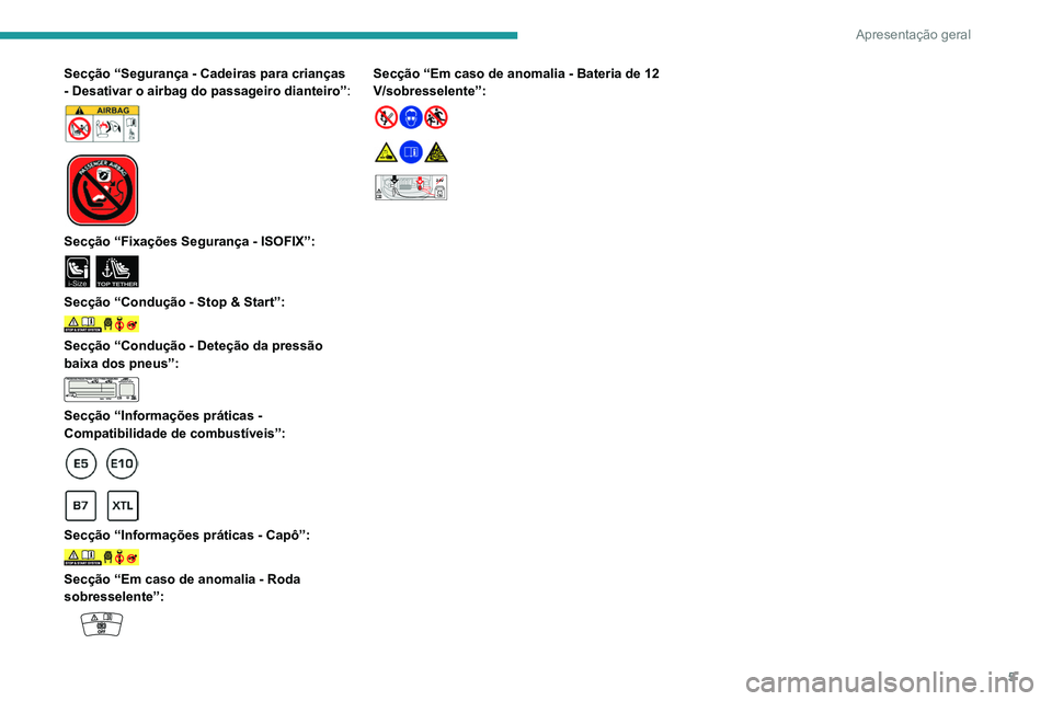 PEUGEOT 301 2022  Manual de utilização (in Portuguese) 5
Apresentação geral
Secção “Segurança - Cadeiras para crianças 
- Desativar o airbag do passageiro dianteiro”:
 
 
 
 
Secção “Fixações Segurança - ISOFIX”: 
i-SizeTOP TETHER 
Sec�