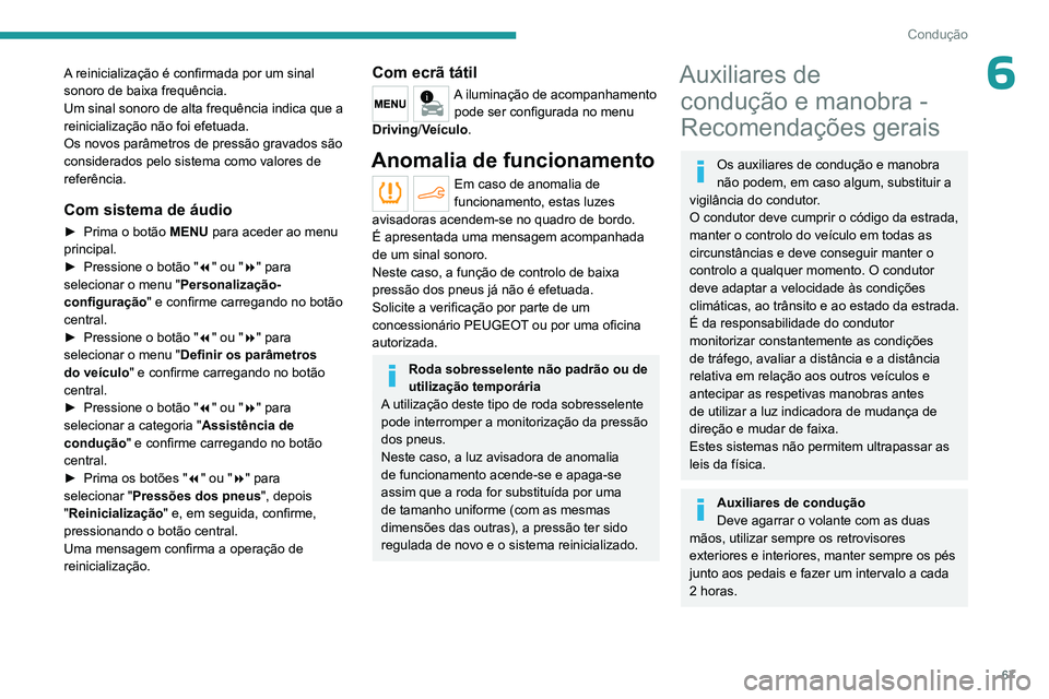 PEUGEOT 301 2022  Manual de utilização (in Portuguese) 67
Condução
6A reinicialização é confirmada por um sinal 
sonoro de baixa frequência.
Um sinal sonoro de alta frequência indica que a 
reinicialização não foi efetuada.
Os novos parâmetros 
