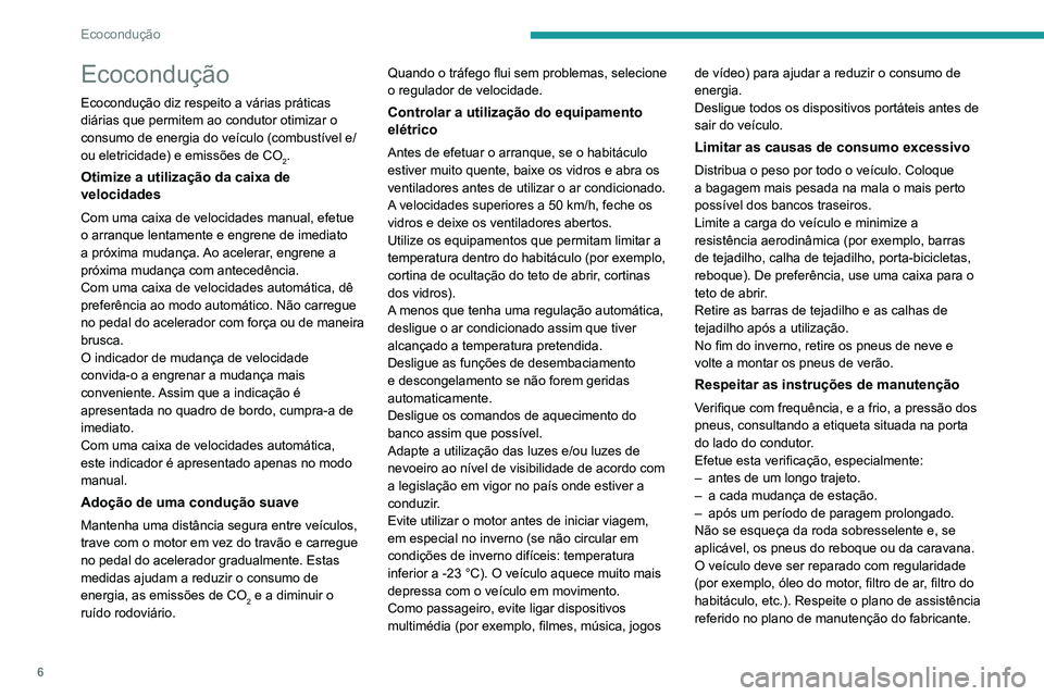 PEUGEOT 301 2022 Manual de utilização (in Portuguese) 6
Ecocondução
Ecocondução
Ecocondução diz respeito a várias práticas
diárias que permitem ao condutor otimizar o
consumo de energia do veículo (combustível e/
ou eletricidade) e emissões PEUGEOT 301 2022 Manual de utilização (in Portuguese) 6
Ecocondução
Ecocondução
Ecocondução diz respeito a várias práticas
diárias que permitem ao condutor otimizar o
consumo de energia do veículo (combustível e/
ou eletricidade) e emissões