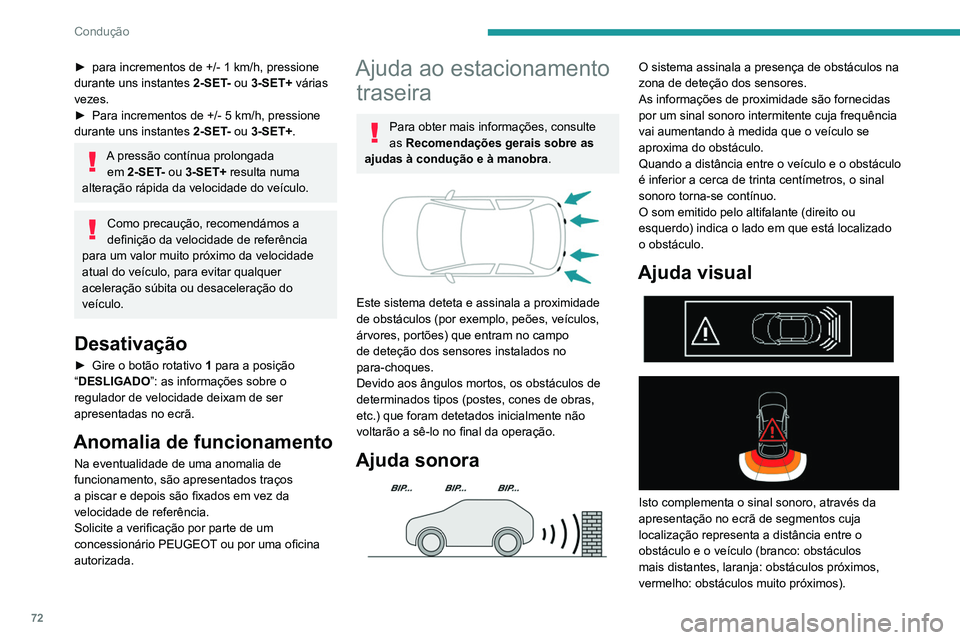 PEUGEOT 301 2022  Manual de utilização (in Portuguese) 72
Condução
► para incrementos de +/- 1 km/h, pressione 
durante uns instantes  2-SET - ou 3-SET+ várias 
vezes.
►
 
Para incrementos de +/- 5
   km/h, pressione 
durante uns instantes
 
2-SET
