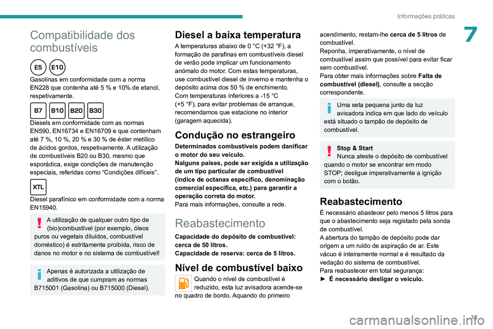 PEUGEOT 301 2022  Manual de utilização (in Portuguese)  
 
75
Informações práticas
 
* de 1 e 5 l produzido na Europa
Peugeot e TotalEnergies,
uma parceria que oferece desempenho!
Durante mais de 25 anos de parceria, a TotalEnergies e a Peugeot 
supera