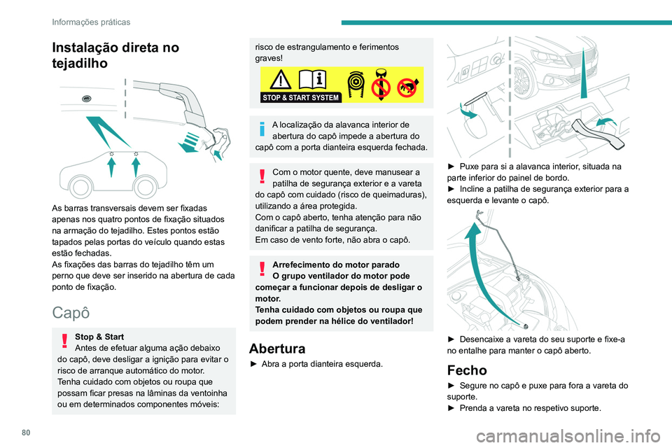 PEUGEOT 301 2022  Manual de utilização (in Portuguese) 80
Informações práticas
Instalação direta no 
tejadilho
 
 
As barras transversais devem ser fixadas 
apenas nos quatro pontos de fixação situados 
na armação do tejadilho. Estes pontos estã