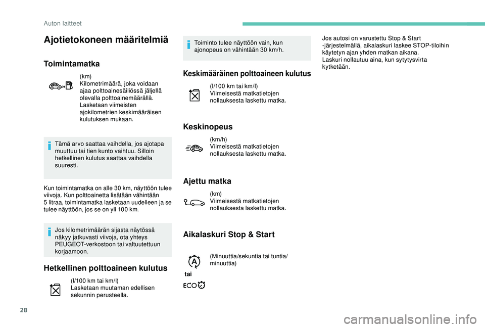 PEUGEOT 301 2022 Omistajan Käsikirja (in Finnish) 28
Tämä arvo saattaa vaihdella, jos ajotapa
muuttuu tai tien kunto vaihtuu. Silloin
hetkellinen kulutus saattaa vaihdella
suuresti.
Kun toimintamatka on alle 30 km, näyttöön tulee
v iivoja. K PEUGEOT 301 2022 Omistajan Käsikirja (in Finnish) 28
Tämä arvo saattaa vaihdella, jos ajotapa
muuttuu tai tien kunto vaihtuu. Silloin
hetkellinen kulutus saattaa vaihdella
suuresti.
Kun toimintamatka on alle 30 km, näyttöön tulee
v iivoja. K