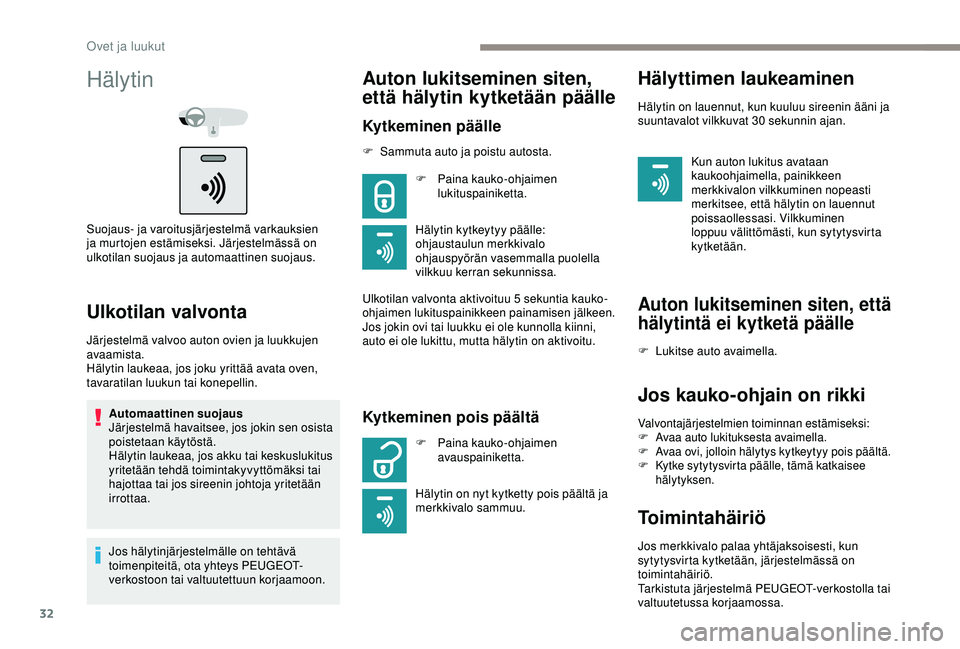 PEUGEOT 301 2022 Omistajan Käsikirja (in Finnish) 32
Hälytin
Suojaus- ja varoitusjärjestelmä varkauksien
ja murtojen estämiseksi. Järjestelmässä on
ulkotilan suojaus ja automaattinen suojaus.
Ulkotilan valvonta
Järjestelmä valvoo auton ovi PEUGEOT 301 2022 Omistajan Käsikirja (in Finnish) 32
Hälytin
Suojaus- ja varoitusjärjestelmä varkauksien
ja murtojen estämiseksi. Järjestelmässä on
ulkotilan suojaus ja automaattinen suojaus.
Ulkotilan valvonta
Järjestelmä valvoo auton ovi