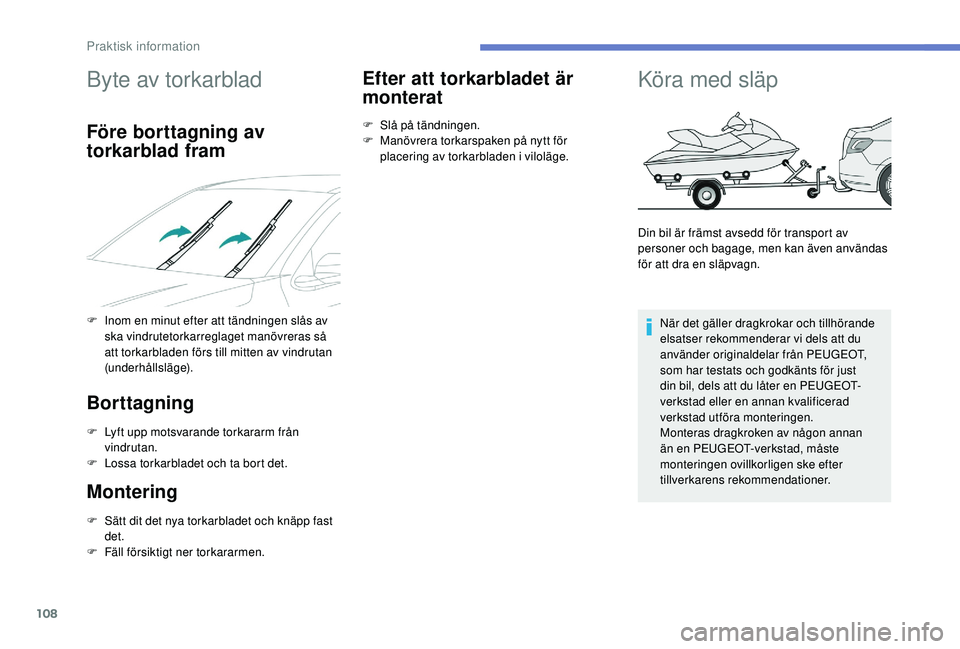 PEUGEOT 301 2022 Bruksanvisningar (in Swedish) 108
Byte av torkarblad
Före borttagning av
torkarblad fram
F Inom en minut efter att tändningen slås av ska vindrutetorkarreglaget manövreras så
att torkarbladen förs till mitten av vindrutan PEUGEOT 301 2022 Bruksanvisningar (in Swedish) 108
Byte av torkarblad
Före borttagning av
torkarblad fram
F Inom en minut efter att tändningen slås av ska vindrutetorkarreglaget manövreras så
att torkarbladen förs till mitten av vindrutan