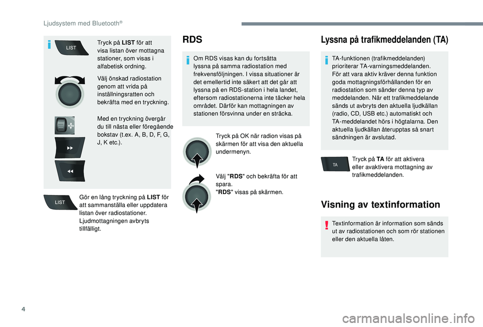 PEUGEOT 301 2022  Bruksanvisningar (in Swedish) 4
TA
Tryck på LIST för att 
visa listan över mottagna 
stationer, som visas i 
alfabetisk ordning.
Välj önskad radiostation 
genom att vrida på 
inställningsratten och 
bekräfta med en tryckni