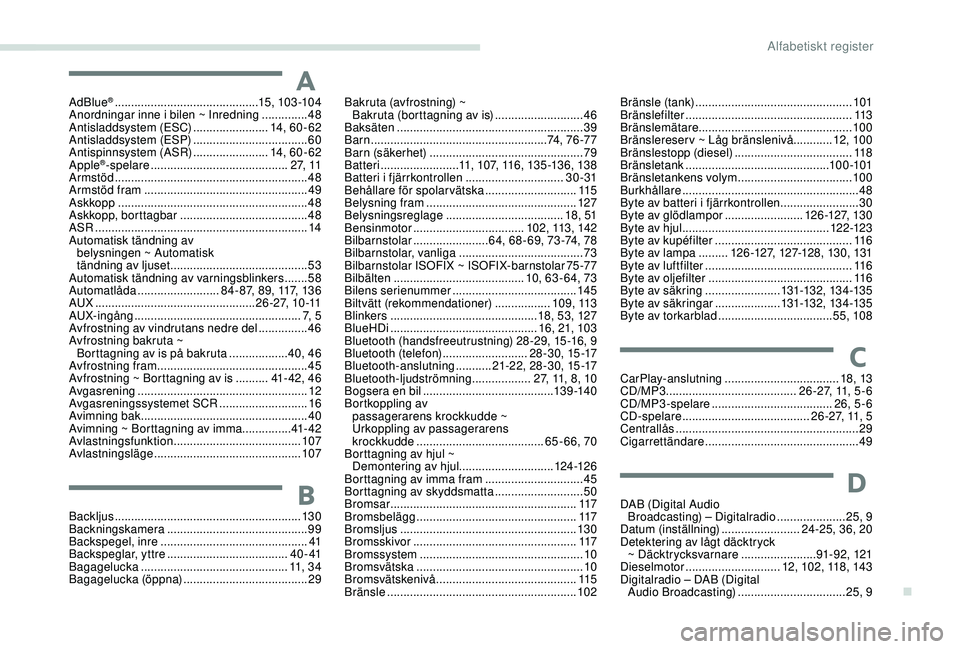 PEUGEOT 301 2022  Bruksanvisningar (in Swedish) AAdBlue® ............................................1 5, 103 -104
Anordningar inne i bilen ~ Inredning   ..............48
Antisladdsystem (ESC)
 
.......................14

, 6 0 - 62
Antisladdsyste