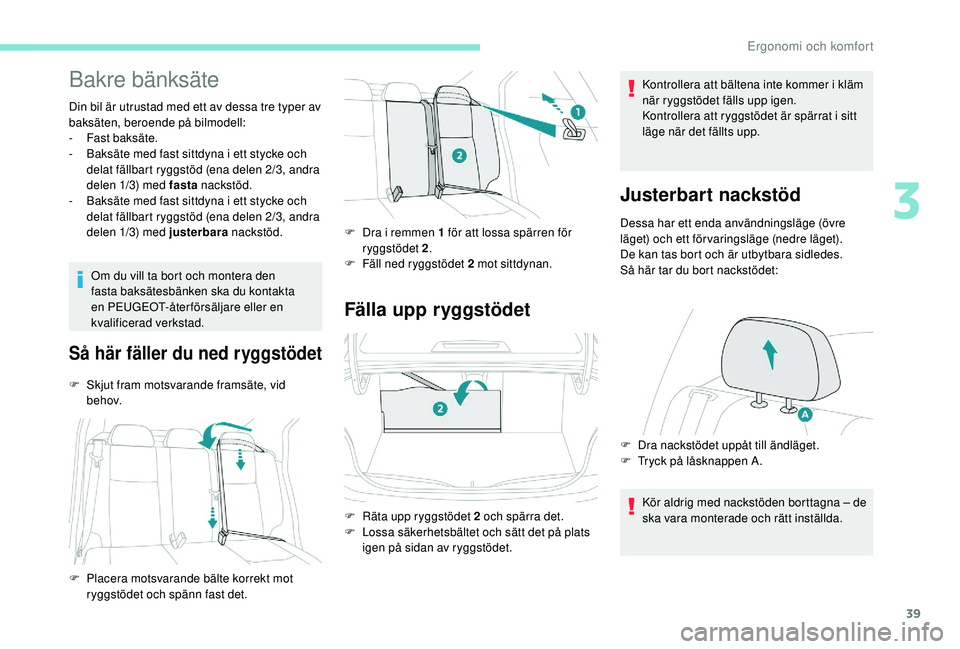 PEUGEOT 301 2022 Bruksanvisningar (in Swedish) 39
Bakre bänksäte
Din bil är utrustad med ett av dessa tre typer av
baksäten, beroende på bilmodell:
-
F
ast baksäte.
-
B
aksäte med fast sittdyna i ett stycke och
delat fällbart ryggstà PEUGEOT 301 2022 Bruksanvisningar (in Swedish) 39
Bakre bänksäte
Din bil är utrustad med ett av dessa tre typer av
baksäten, beroende på bilmodell:
-
F
ast baksäte.
-
B
aksäte med fast sittdyna i ett stycke och
delat fällbart ryggstÃ