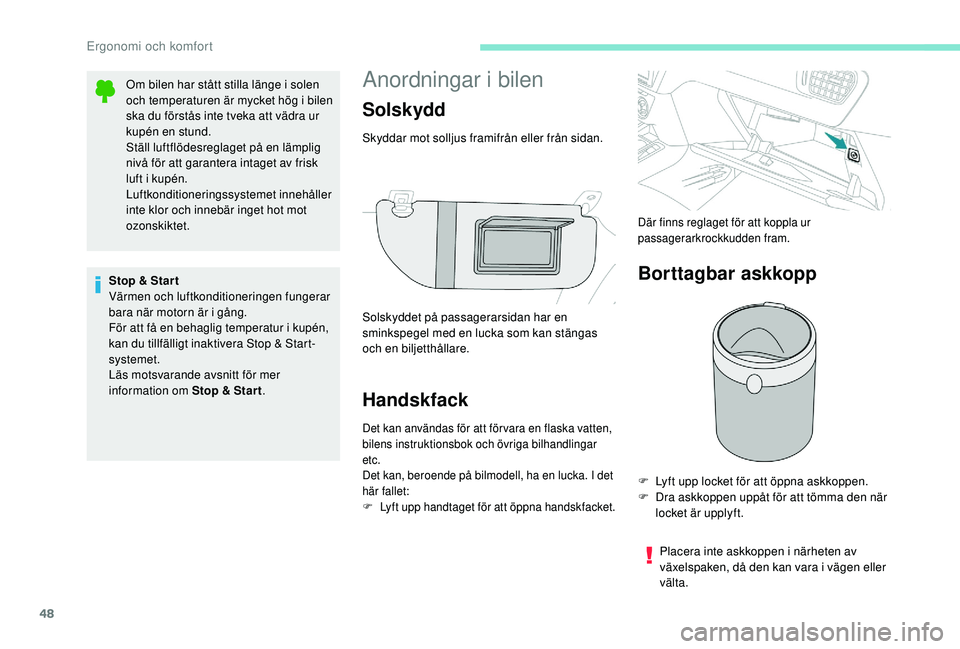 PEUGEOT 301 2022 Bruksanvisningar (in Swedish) 48
Anordningar i bilen
Handskfack
Det kan användas för att för vara en flaska vatten,
bilens instruktionsbok och övriga bilhandlingar
etc.
Det kan, beroende på bilmodell, ha en lucka. I det
hà PEUGEOT 301 2022 Bruksanvisningar (in Swedish) 48
Anordningar i bilen
Handskfack
Det kan användas för att för vara en flaska vatten,
bilens instruktionsbok och övriga bilhandlingar
etc.
Det kan, beroende på bilmodell, ha en lucka. I det
hÃ