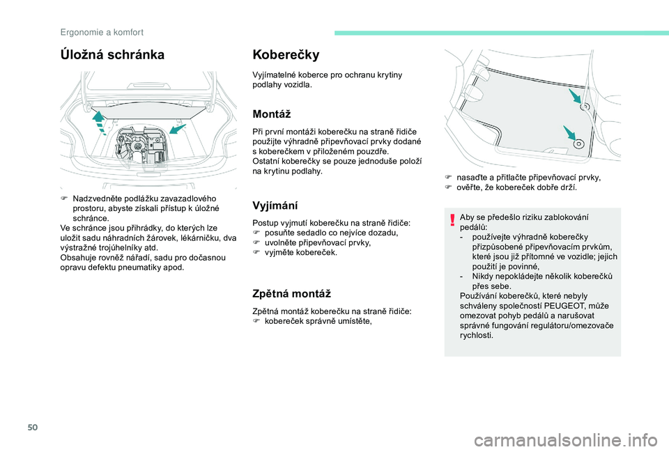 PEUGEOT 301 2022 Návod na použití (in Czech) 50
Koberečk y
Vyjímatelné koberce pro ochranu krytiny
podlahy vozidla.
Montáž
Při pr vní montáži koberečku na straně řidiče
použijte výhradně připevňovací pr vky dodané
s kober PEUGEOT 301 2022 Návod na použití (in Czech) 50
Koberečk y
Vyjímatelné koberce pro ochranu krytiny
podlahy vozidla.
Montáž
Při pr vní montáži koberečku na straně řidiče
použijte výhradně připevňovací pr vky dodané
s kober