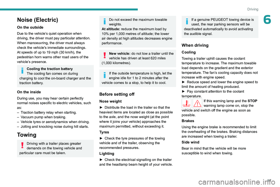 PEUGEOT 308 2024 User Guide 99
Driving
6Noise (Electric)
On the outside
Due to the vehicle’s quiet operation when
driving, the driver must pay particular attention.
When manoeuvring, the driver must always
check the vehicle& PEUGEOT 308 2024 User Guide 99
Driving
6Noise (Electric)
On the outside
Due to the vehicle’s quiet operation when
driving, the driver must pay particular attention.
When manoeuvring, the driver must always
check the vehicle&